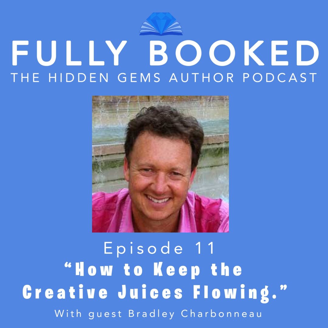 How To Keep the Creative Juices Flowing, Bradley Charbonneau on “Fully Booked” • The Hidden Gems Author Podcast